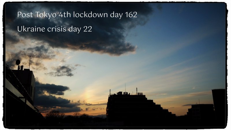 Post Tokyo 4th lockdown day 162, Ukraine crisis day 22