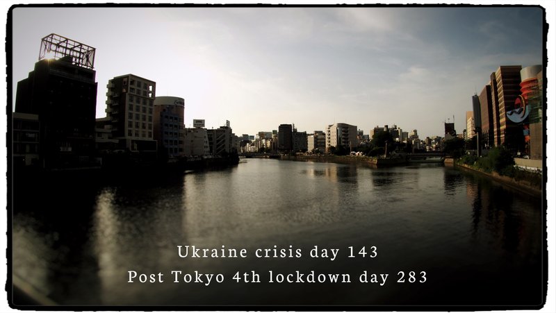 Ukraine crisis day 143 Post Tokyo 4th lockdown day 283　hakata