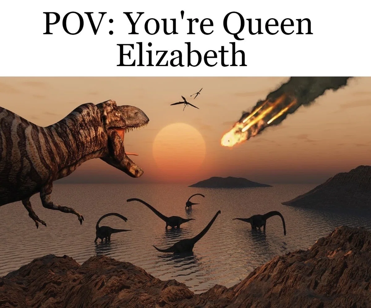 恐竜に向かって落ちてくる隕石。英語の台詞;POV: You're Queen Elizabeth