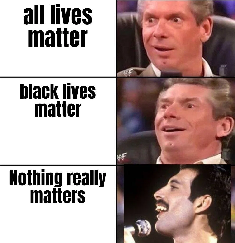3コマ漫画。1コマ目は嬉しそうな男性の横に「all lives matter」。2コマ目は、もっと嬉しそうな男性の横に「black lives matter」の文字。3コマ目は、フレディーマーキュリーの横に「Nothing really matters」の文字。