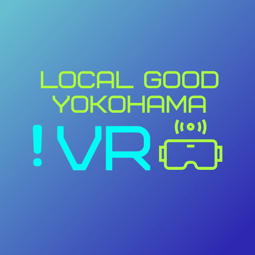 LOCAL GOOD VR YOKOHAMA