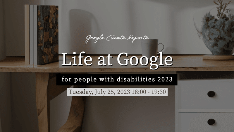 Google Events Reporte Life at Google for people with disabilities 2023 Tuesday, July 25, 2023 18:00-19:30