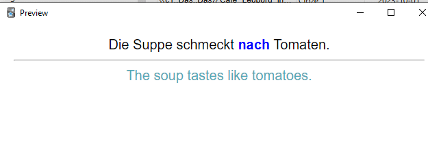 Die Suppe schmeckt nach Tomaten. The soup tastes like tomatoes.