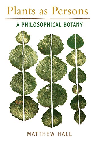 Plants as Persons: A Philosophical Botany (SUNY series on Religion and the Environment) ペーパーバック – 2011/5/6 英語版  Matthew Hall (著)