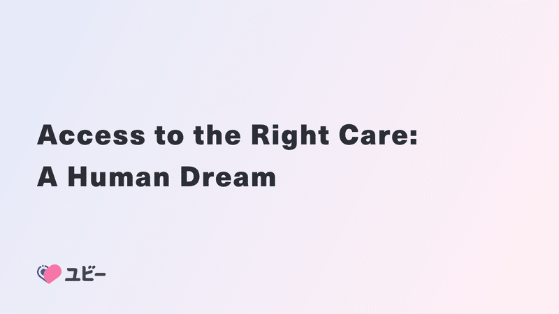 Access to the Right Care: A Human Dream