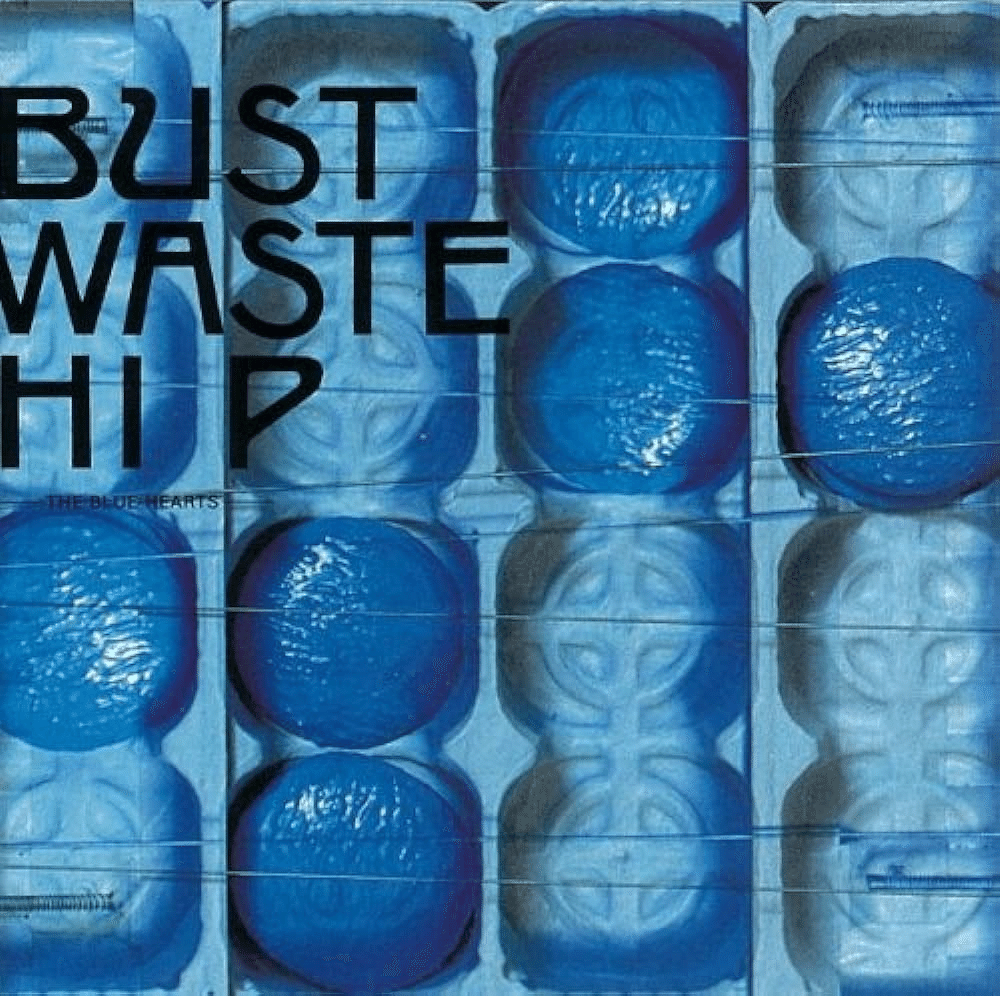724 アルバム論45｜BUST WASTE HIP / THE BLUE HEARTS（1990