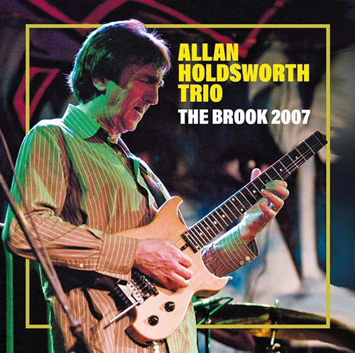 アラン・ホールズワース】2007年ツアーから初登場となるライブ