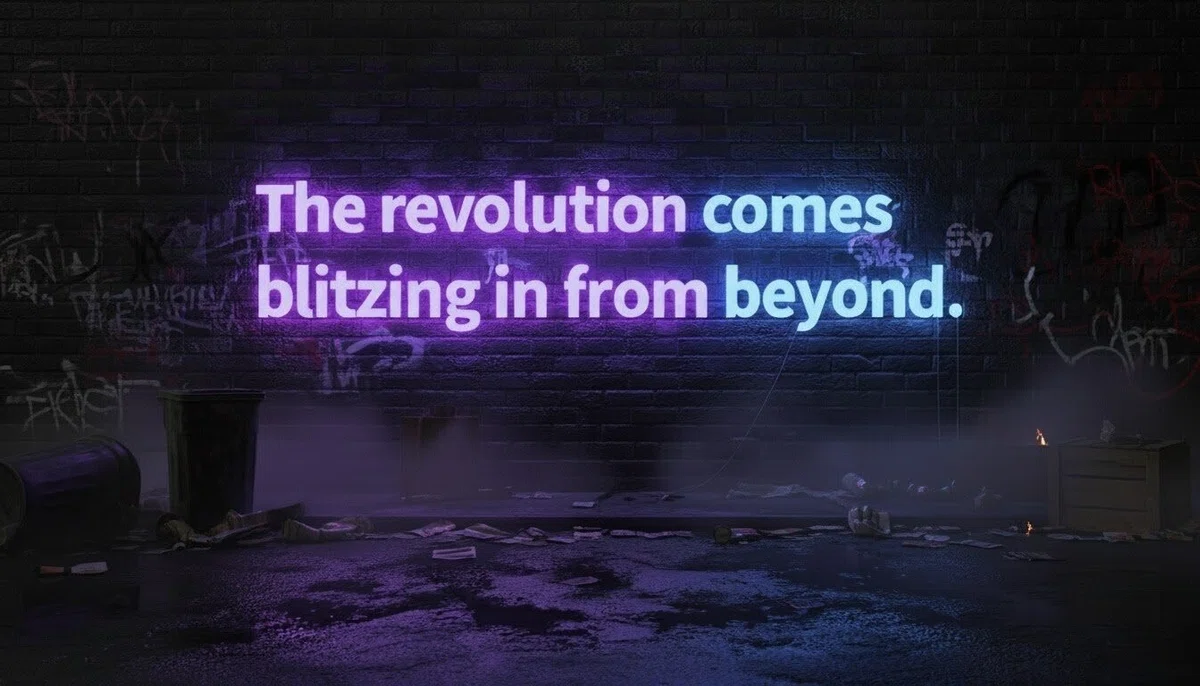 The revolution comes blitzing in from beyond.