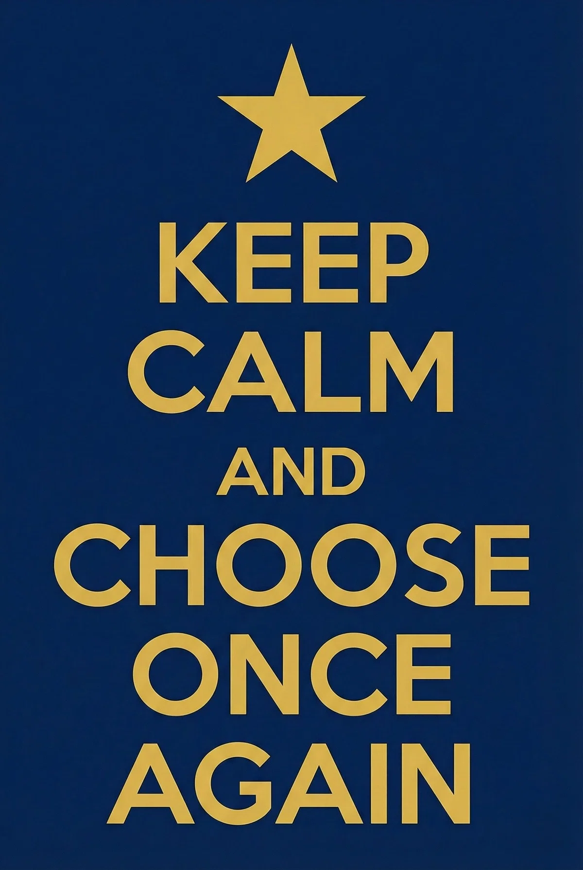 Keep Calm and Choose Once Again - Generated by Nanobanana Pro on Gemini App