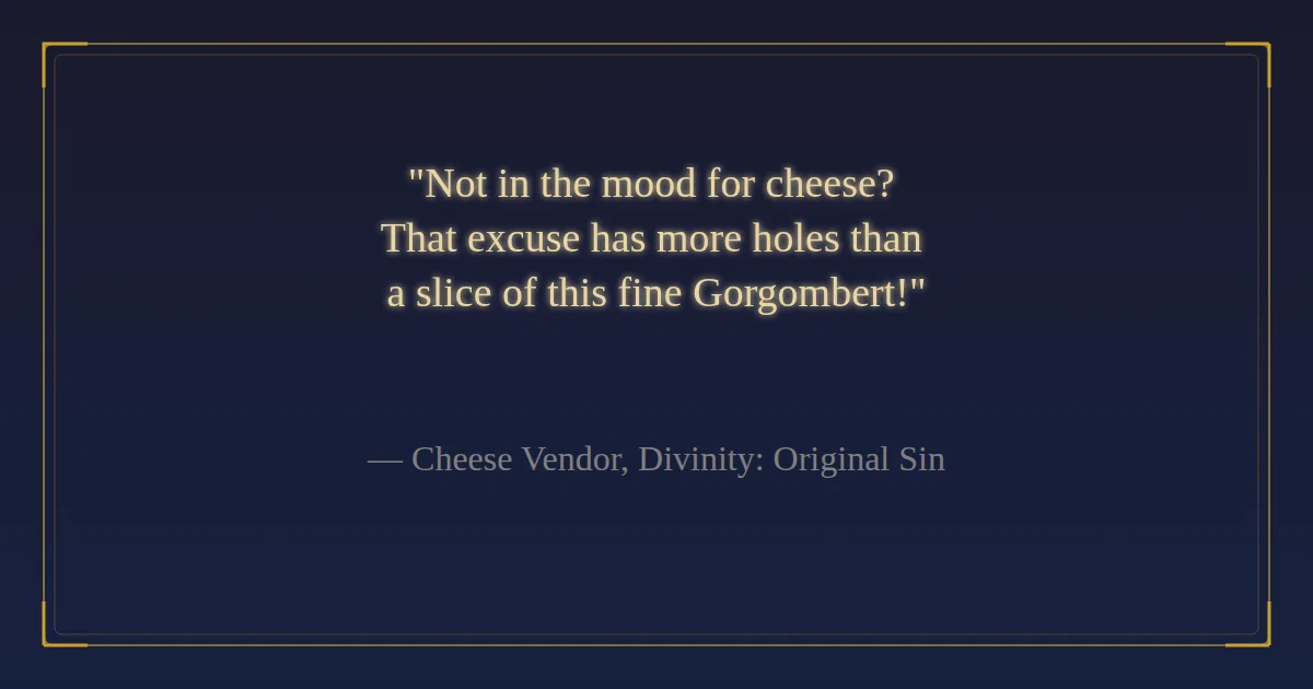 No one has as many friends as the man with many cheeses!” って