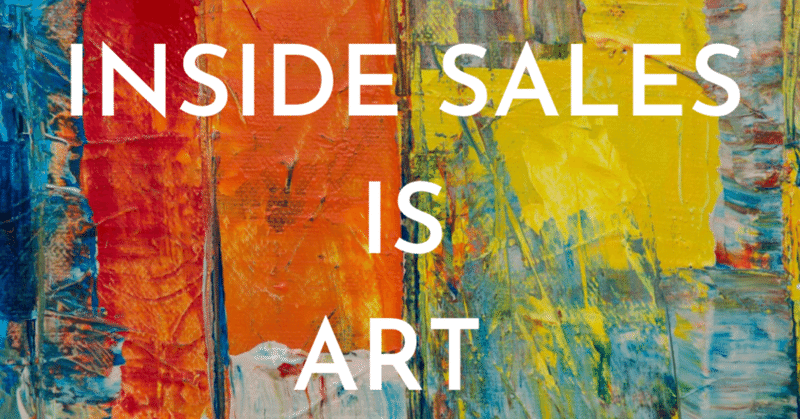  Inside Sales is Art エンタープライズ領域におけるインサイドセールスの価値