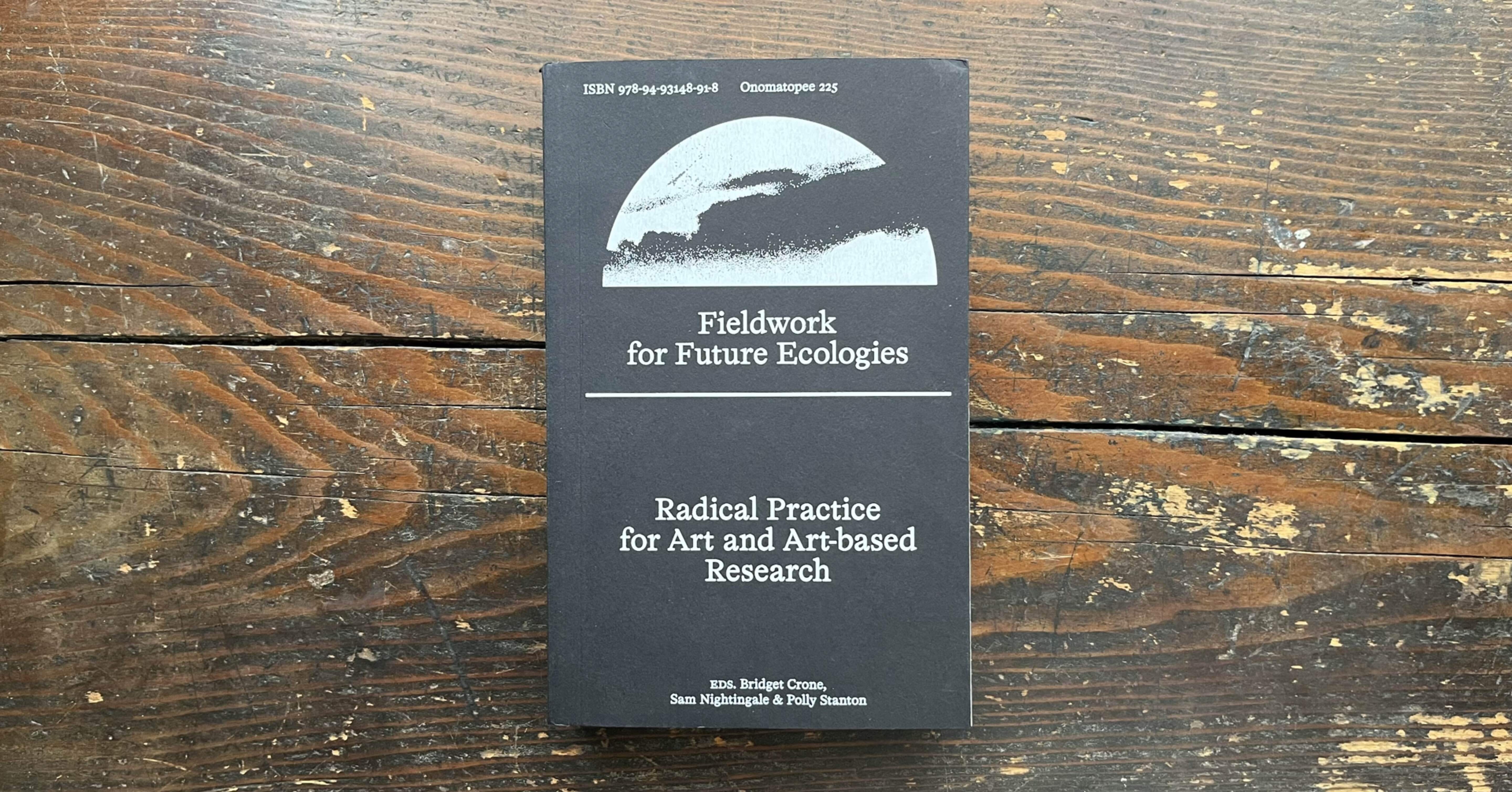 Fieldwork for Future Ecologies - Radical Practice for Art and Art