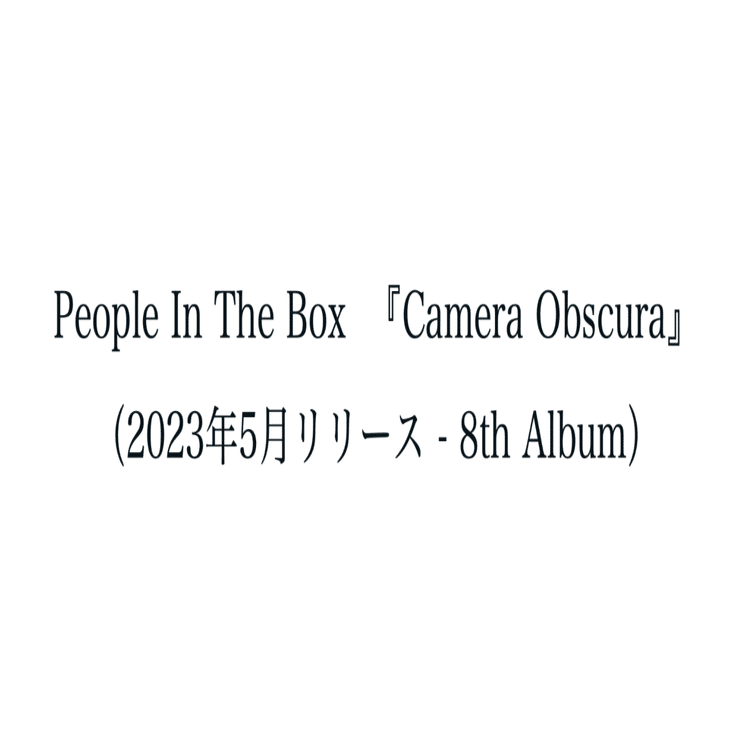 People In The Box 『Camera Obscura』 （2023年5月リリース - 8th