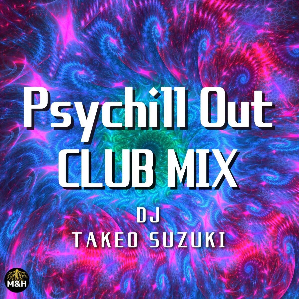 DJ MIX Psychill Out CLUB MIX Vol.1｜M&H SOUND Studio Ambient Studio