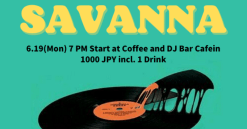 6/19 「SAVANNA」 at Coffee & DJ Bar Cafein