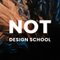 NOT DESIGN SCHOOL