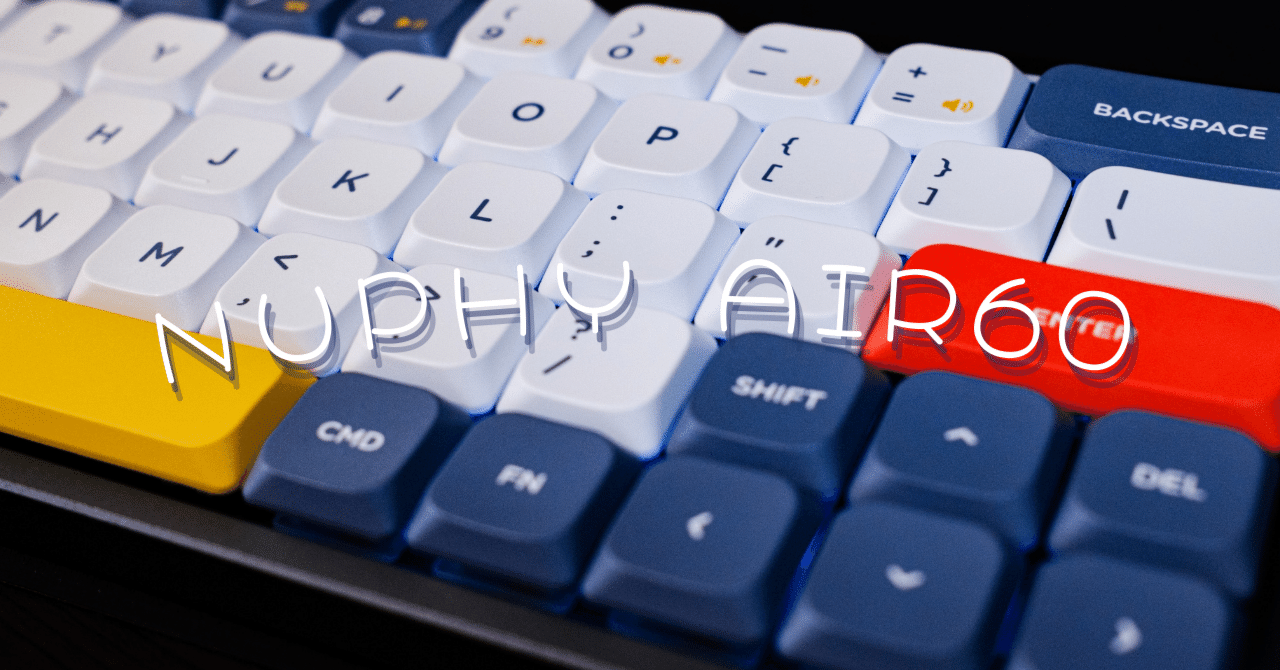 Nuphy Air60 キーボード沼へようこそ|わちゃ Nuphy Air60 キーボード沼へようこそ|わちゃ