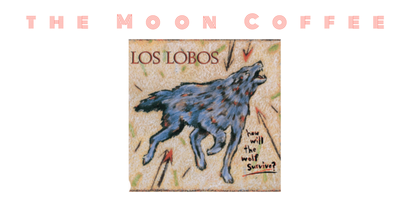 コーヒーと音楽 Vol.348 - Los Lobos