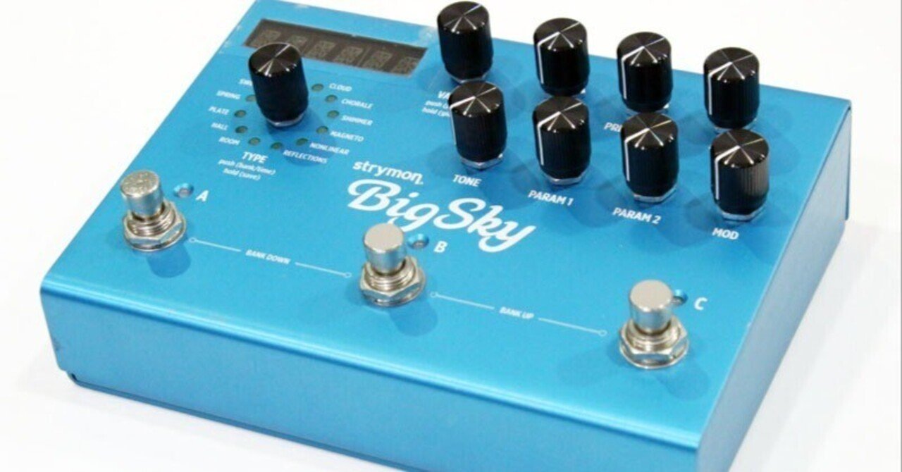 Strymon BigSky｜続・だからPA屋なんですってば by PAしのらり