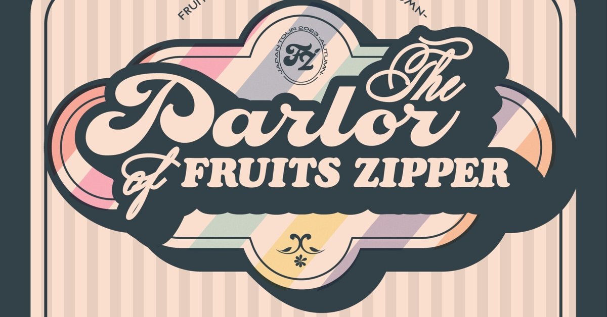 FRUITS ZIPPER JAPAN TOUR 2023 -AUTUMN- The Parlor of FRUITS