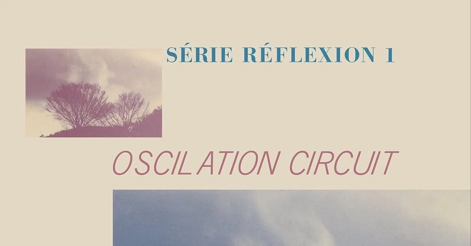 Oscilation Circuit - Série Réflexion 1 -リイシューを決意した