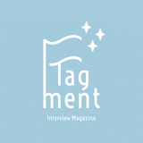 Flagment - インタビューマガジン