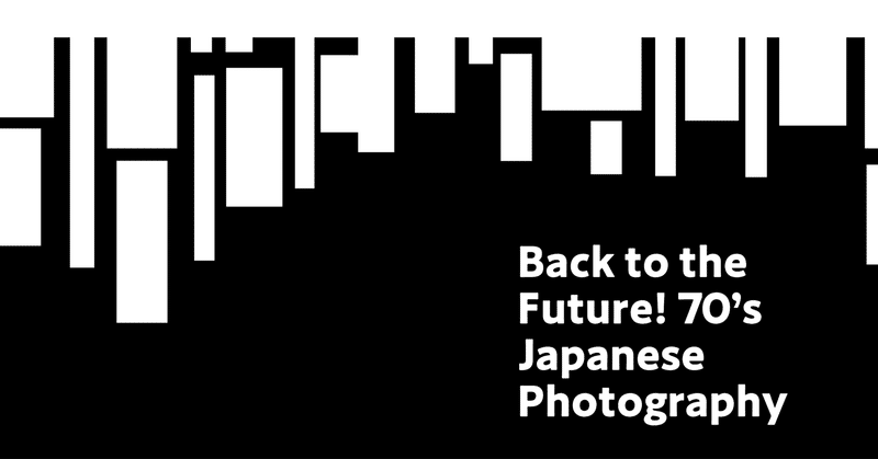 企画展『Back to the Future -70’s Japanese Photography』curated by 調文明