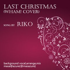 LAST CHRISTMAS (WHAM! Cover) - RIKO -