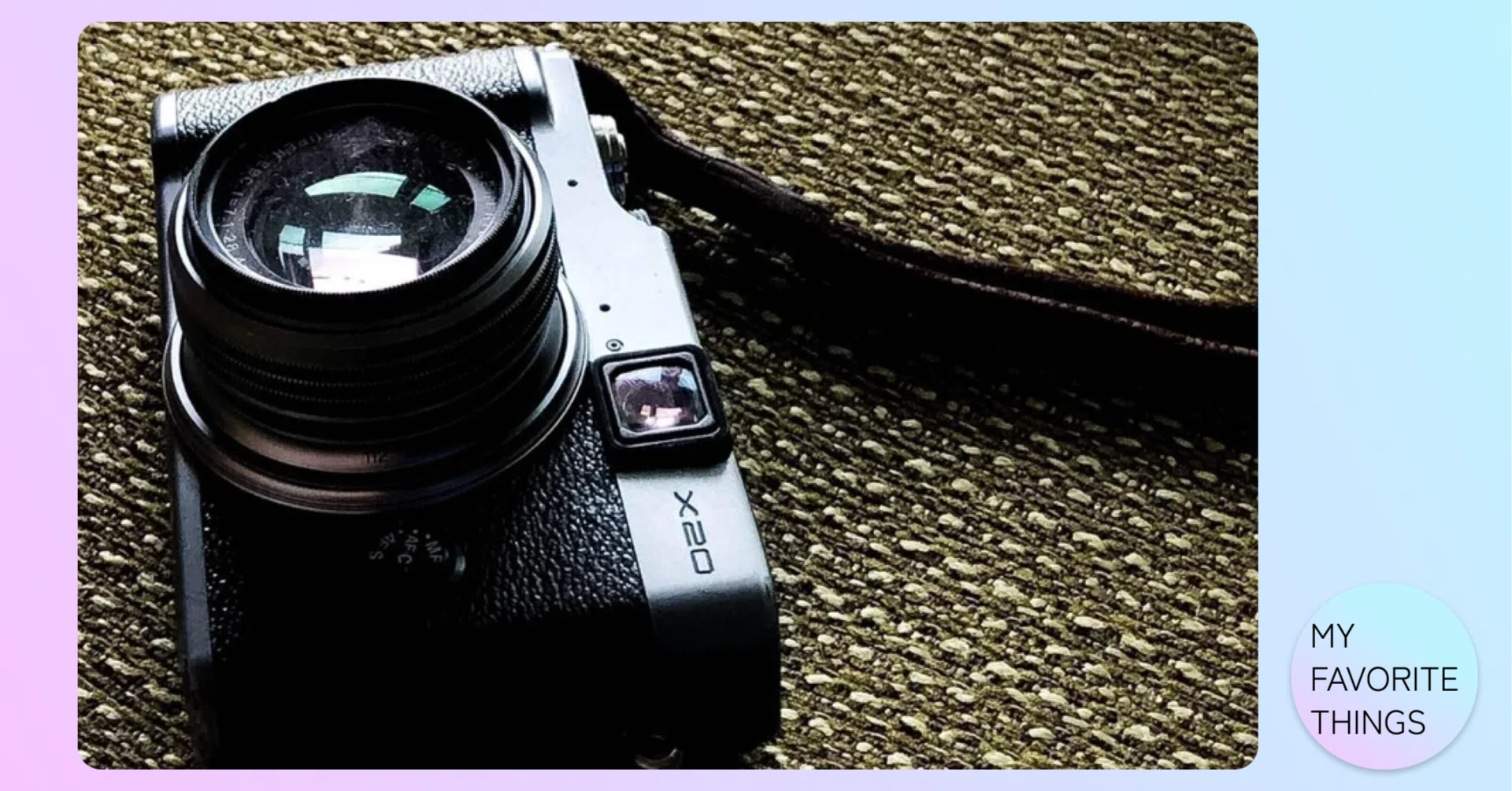 FUJIFILM X20｜MY FAVORITE THINGS