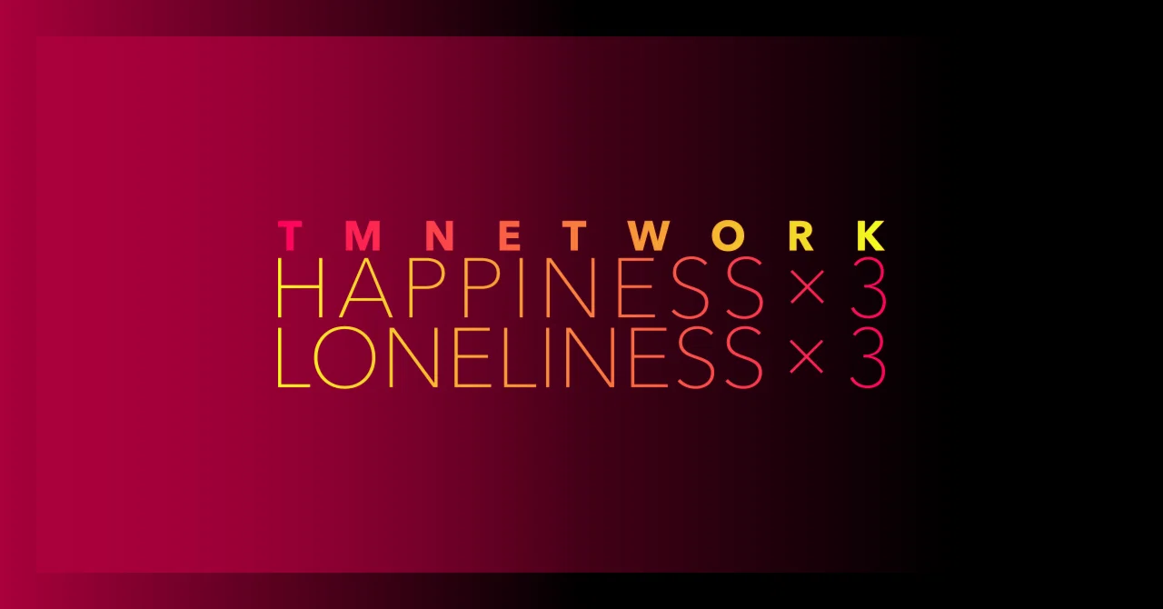 TM NETWORK 'HAPPINESS×3 LONELINESS×3': One melody transforms into
