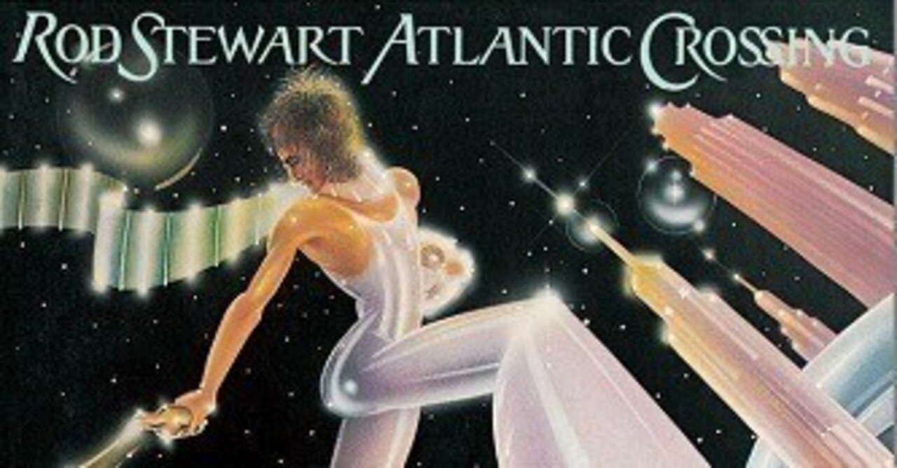 Rod Stewart「Atlantic Crossing」(1975)｜音楽の杜
