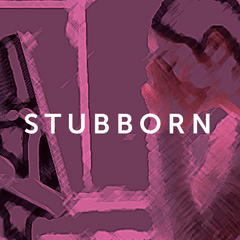 STUBBORN