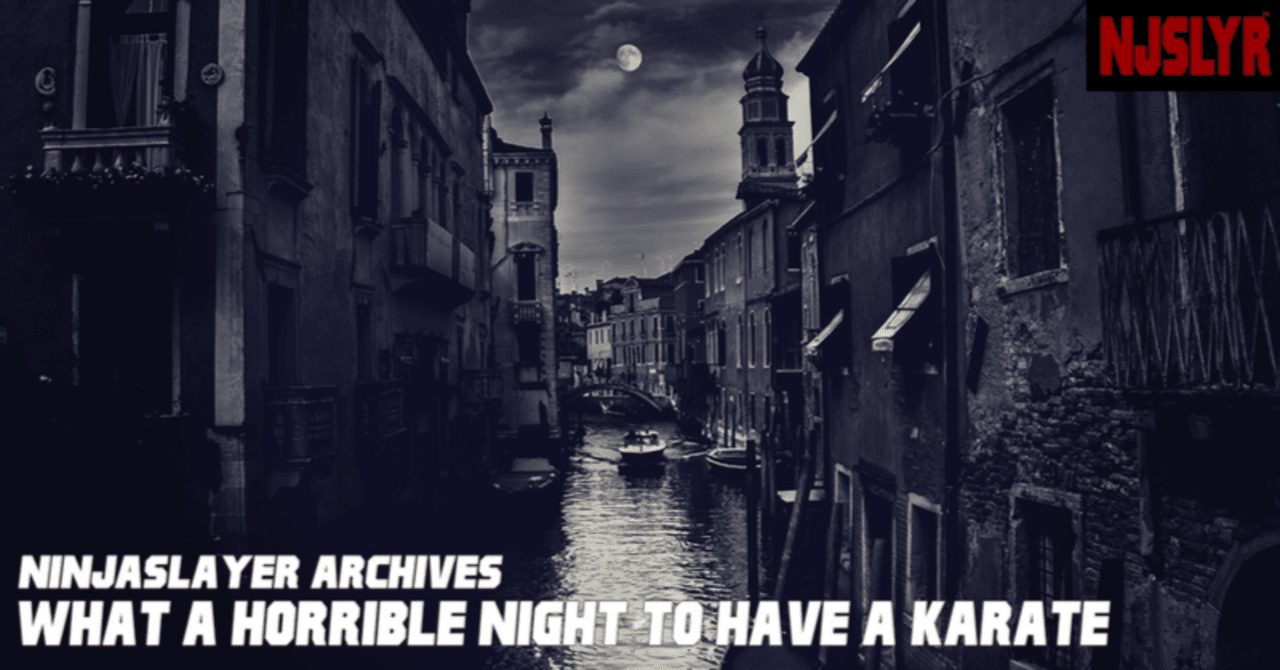何等恐怖之夜，竟有空手道上身/What·A·Horrible ·Night·To·Have·A·Karate/ホワット・ア・ホリブル・ナイト・トゥ・ハヴ・ア・カラテ】｜ニンジャスレイヤー公式/ダイハードテイルズ