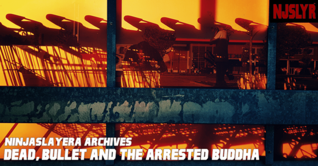 死人、子弹和被逮捕的佛陀/Dead·Bullet·and·the·Arrested·Buddha/デッド・バレット・アレステッド・ブッダ】｜ニンジャスレイヤー公式/ダイハードテイルズ