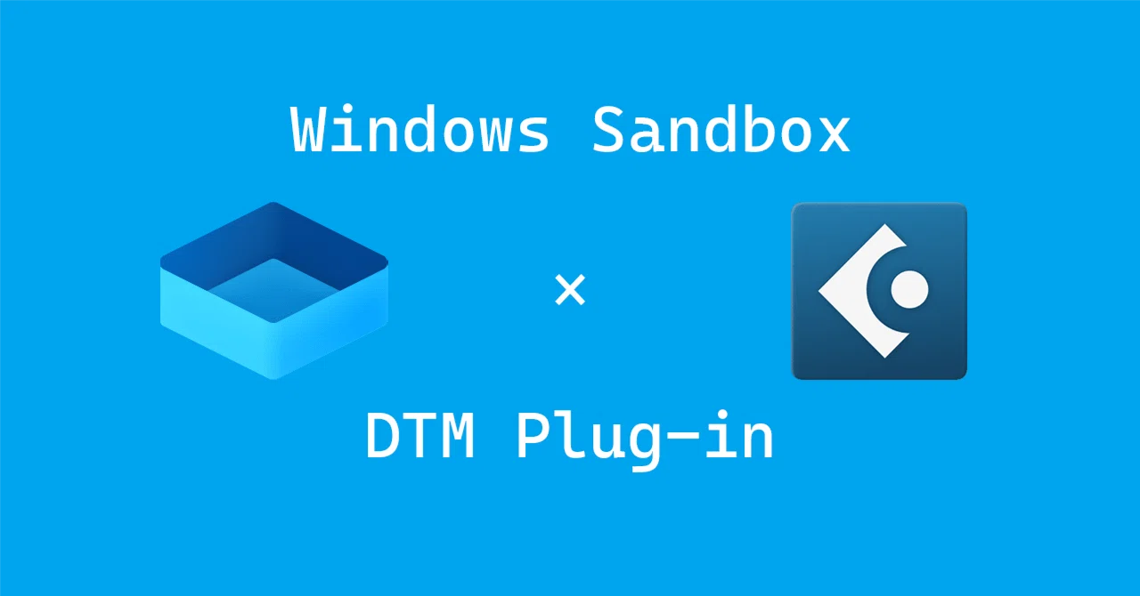 【DTM】プラグインを入れるのにWindows サンドボックスが便利という話。｜じーゆう