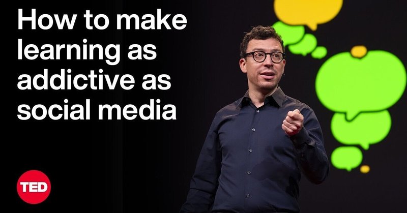 TED: How to make learning as addictive as social media