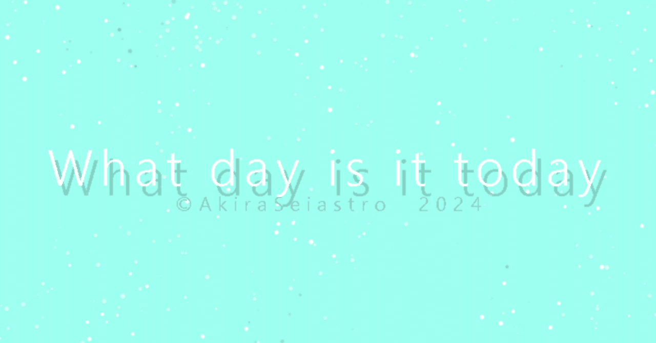 What day is it today 202402070208｜AkiraSeiastro