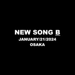 New Song B_20240121_大阪NOON