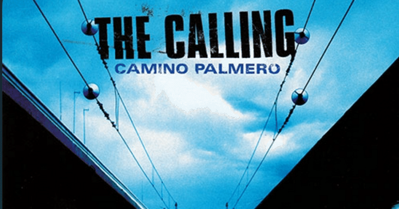 『Camino Palmero』ザ コーリング 僕の洋楽愛聴盤vol.33