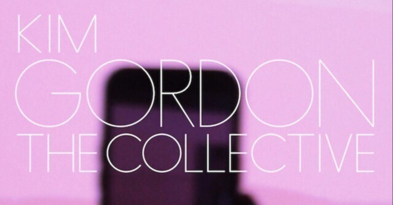 The Collective / Kim Gordon｜Okada Toshihiro