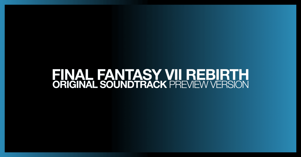 SQUARE ENIX MUSIC『FINAL FANTASY VII REBIRTH Original Soundtrack (Preview Version)』：多彩な表情を見せるオーケ