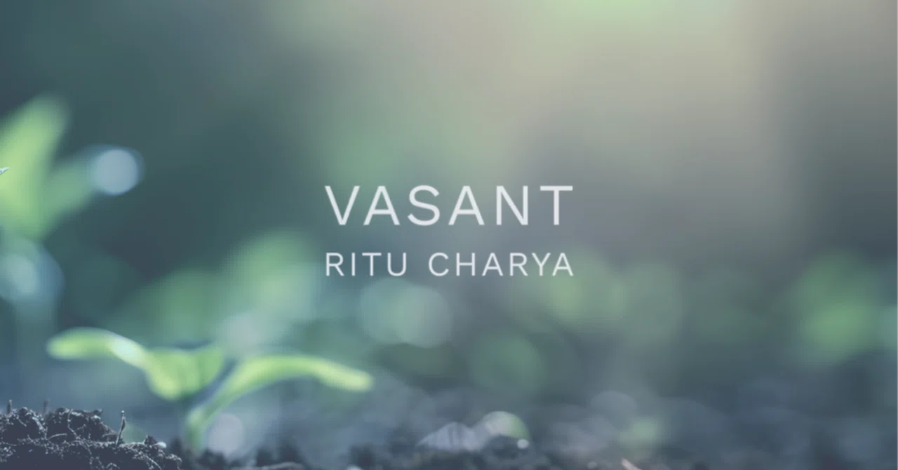 アーユルヴェーダ的季節ごとの養生法 - Vasant 】｜ambara