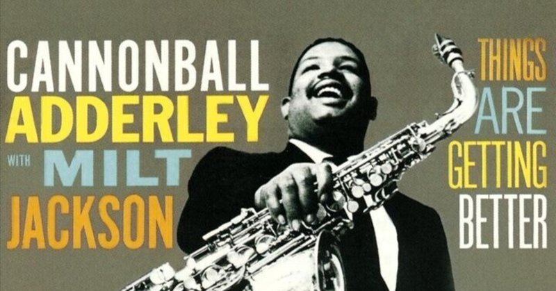 Cannonball Adderly And Milt Jackson - Things Are Getting Better (1958)