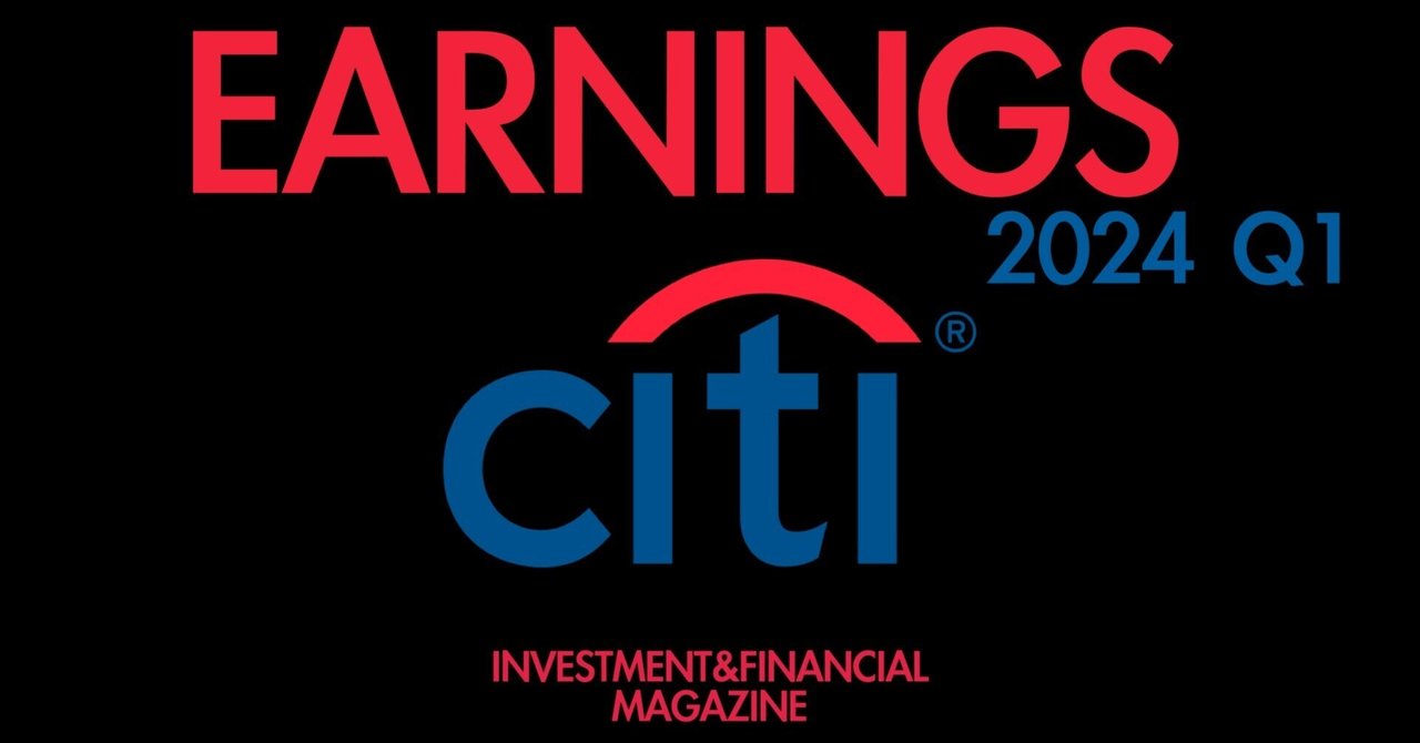 2024年Q1 決算情報 Citi Group(C) ｜INVESTMENT&FINANCIAL MAGAZINE