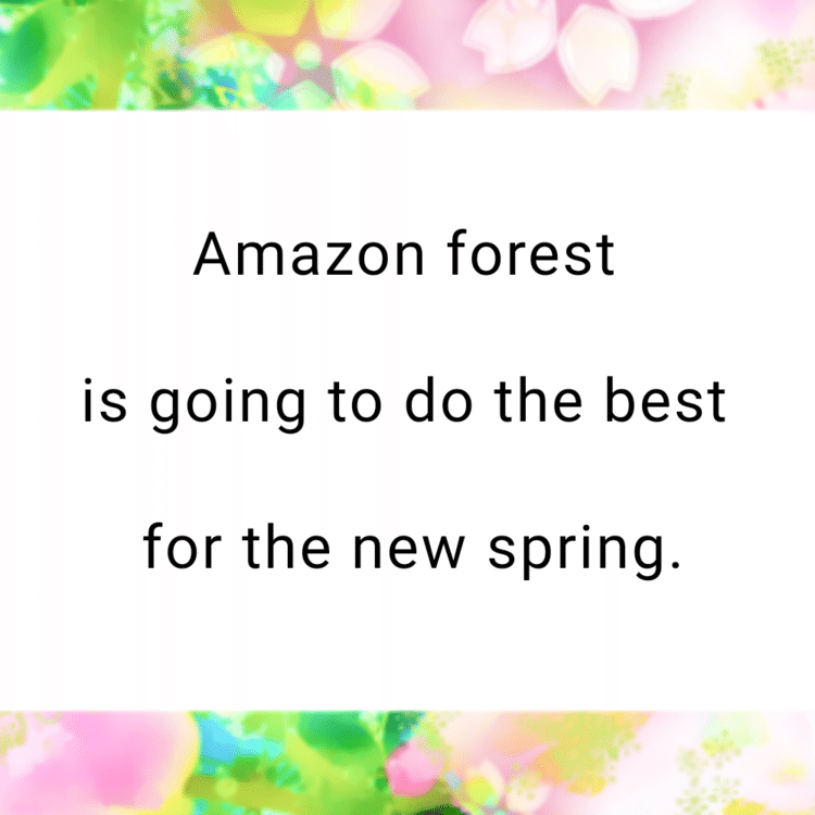 I heard very sad news about the fire accident in Amazon forest. I hope all will be good early. 

" Amazon forest 


is going to do the best 


for the new spring. "