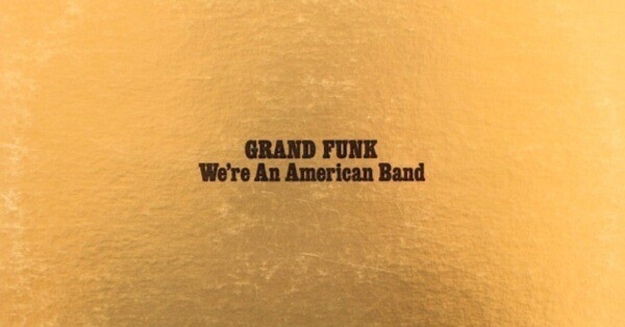 We're An American Band / Grand Funk Railroad”｜Mr.02