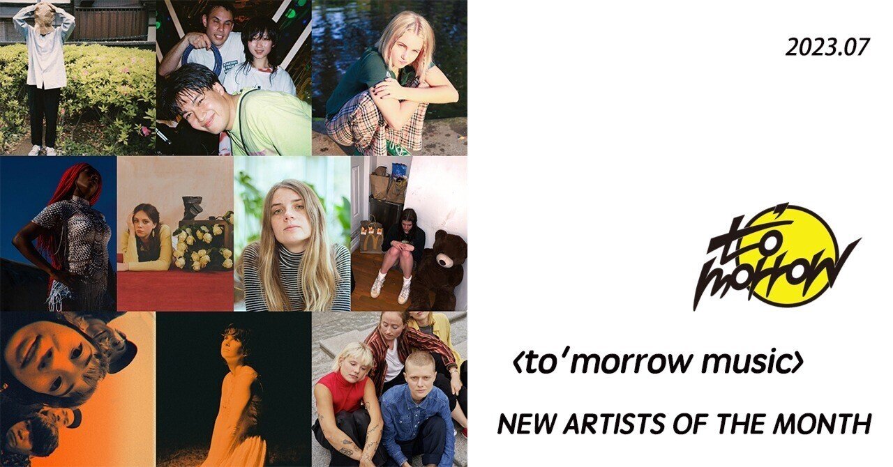to'morrow music〉 NEW ARTISTS OF THE MONTH （July 2023）｜to