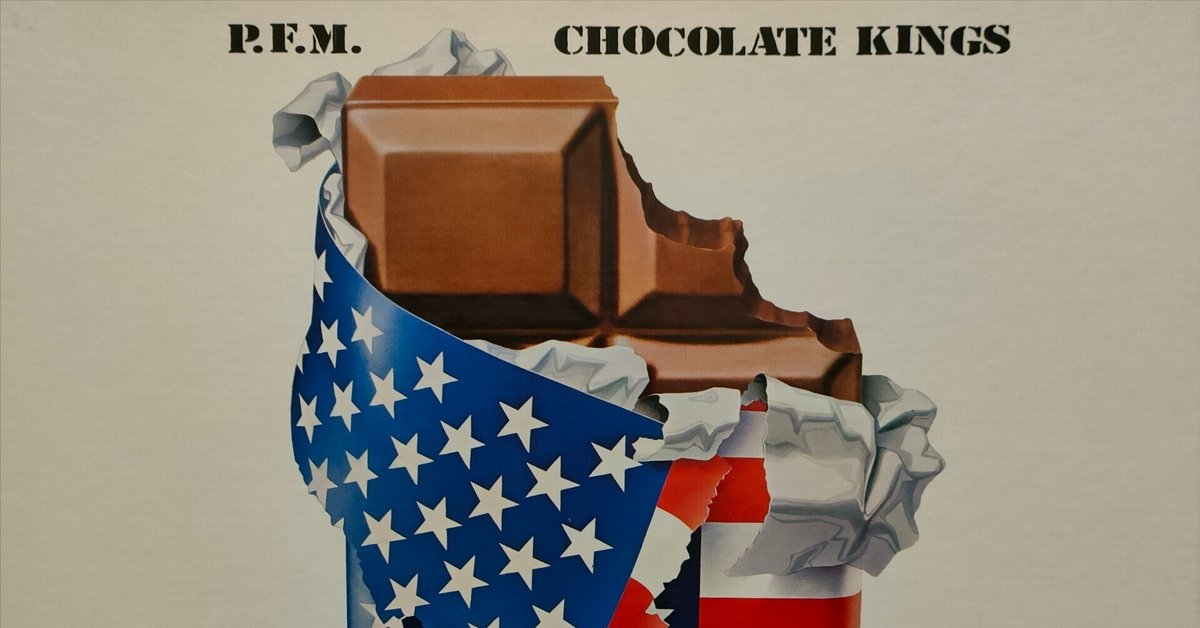 Chocolate Kings】(1975) PFM イタリアから臨んだ遥かなる亜米利
