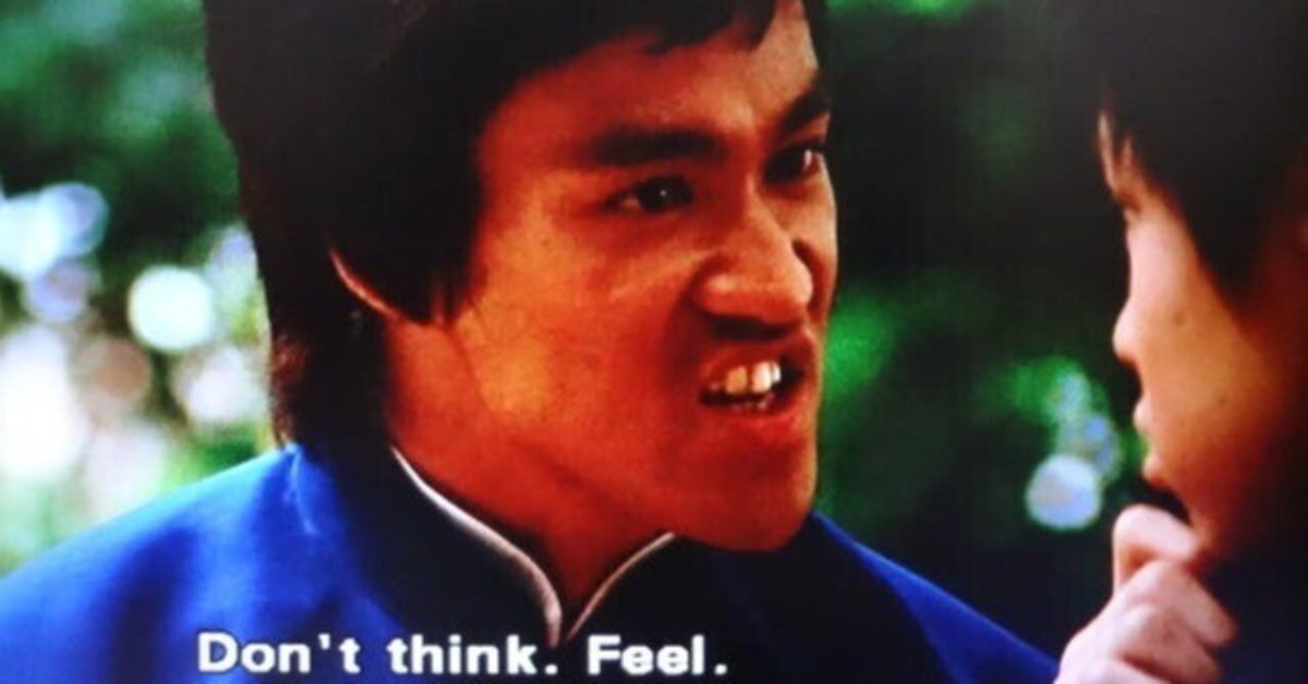 Don't think. Feel.の真意が誤解されていることと、言葉の誤った