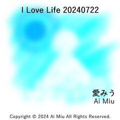 I Love Life 20240722